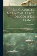 Les Coquilles Marines Au Large Des Cotes de France: Faune Pelagique Et Faune Abyssale: Description Des Familles, Genres Et Especes