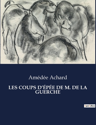 Les Coups D'Epee de M. de La Guerche - Achard, Am?d?e