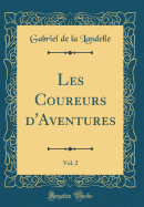 Les Coureurs d'Aventures, Vol. 2 (Classic Reprint)