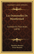 Les Demoiselles de Montfermeil: Comedie En Trois Actes (1878)