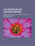 Les Depeches de Giovanni Michiel; Ambassadeur de Venise En Angleterre Pendant Les Annees de 1554 a 1557