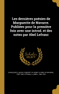 Les dernires posies de Marguerite de Navarre. Publies pour la premire foix avec une introd. et des notes par Abel Lefranc