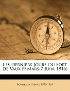 Les Derniers Jours Du Fort de Vaux (9 Mars-7 Juin, 1916)