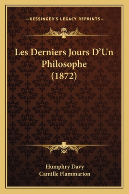 Les Derniers Jours D'Un Philosophe (1872) - Davy, Humphry, and Flammarion, Camille (Translated by)