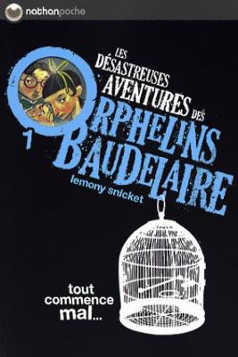 Les desastreuses aventures des Orphelins Baudelaire: Tout commence mal - Snicket, Lemony
