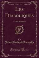 Les Diaboliques: Les Six Premieres (Classic Reprint)