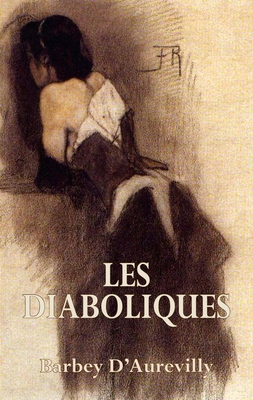 Les Diaboliques: The She-Devils - Barby D'Aurevilly, Jules-Amadee, and Irwin, Robert (Editor), and Boyd, Ernest (Translated by)