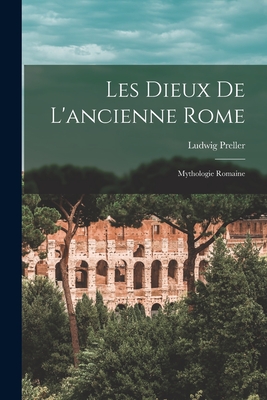 Les Dieux De L'ancienne Rome: Mythologie Romaine - Preller, Ludwig