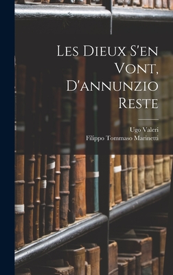 Les Dieux S'en Vont, D'annunzio Reste - Marinetti, Filippo Tommaso, and Valeri, Ugo