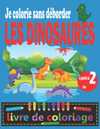 LES DINOSAURES Je colorie sans dborder: Livre de coloriage dinosaures pour les enfants  partir de 2 ans Apprendre  colorier sans dborder Gros contours en relief