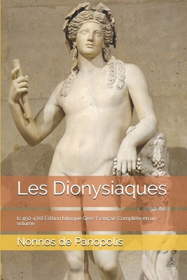 Les Dionysiaques: (c.450-470) ?dition bilingue Grec-Fran?ais Compl?te en un volume - de Panopolis, Nonnos