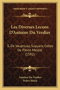 Les Diverses Lecons D'Antoine Du Verdier: S. de Vaupriuaz, Suyuans Celles de Pierre Messie (1592)