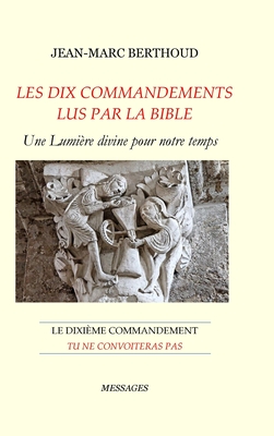 LES DIX COMMANDEMENTS LUS PAR LA BIBLE - 10e Cdt Tu ne convoiteras pas: Le dixi?me commandement: Tu ne convoiteras pas - Berthoud, Jean-Marc