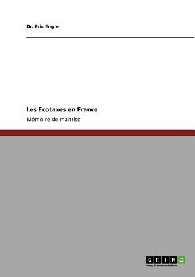 Les Ecotaxes en France - Engle, Eric, Dr.