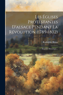 Les Eglises Protestantes D'Alsace Pendant La Revolution (1789-1802): Esquisse Historique...