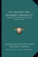 Les Eloges Des Hommes Savans V1: Tirez De L'Histoire De M. De Thou (1715)