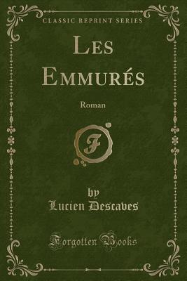 Les Emmures: Roman (Classic Reprint) - Descaves, Lucien