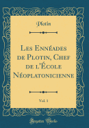 Les Ennades de Plotin, Chef de l'cole Noplatonicienne, Vol. 1 (Classic Reprint)