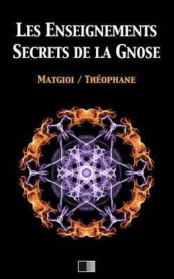 Les enseignements secrets de la Gnose - Th?ophane, and Matgioi
