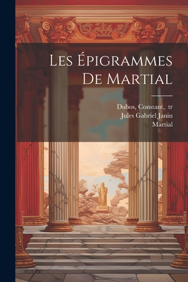 Les Epigrammes de Martial - Martial (Creator), and Dubos, Constant 1768-1844 (Creator), and Janin, Jules Gabriel 1804-1874