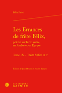 Les Errances de Frere Felix, Pelerin En Terre Sainte, En Arabie Et En Egypte. Tome X: Traites 10 Et 11