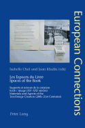 Les Espaces Du Livre / Spaces of the Book: Supports Et Acteurs de la Cr?ation Texte/Image (Xxe-Xxie Si?cles) / Materials and Agents of the Text/Image Creation (20th-21th Centuries)