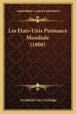 Les Etats-Unis Puissance Mondiale (1908) - Coolidge, Archibald Cary