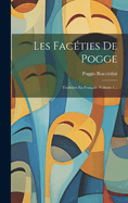 Les Facties De Pogge: Traduites En Franais, Volume 1...