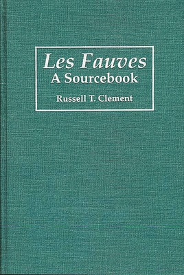Les Fauves: A Sourcebook - Clement, Russell T.