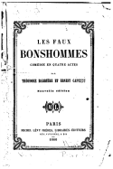 Les Faux Bonshommes, Comedie En Quatre Actes En Prose