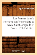 Les Femmes Dans La Science: Conf?rence Faite Au Cercle Saint-Simon, Le 24 F?vrier 1894 (?d.1894)