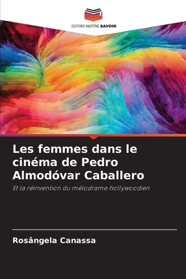 Les femmes dans le cinma de Pedro Almodvar Caballero - Canassa, Rosngela