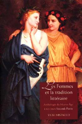 Les Femmes Et La Tradition Litteraire: Anthologie Du Moyen Age a Nos Jours; Seconde Partie: Xixe-Xxie Siecles - Mistacco, Vicki, Professor