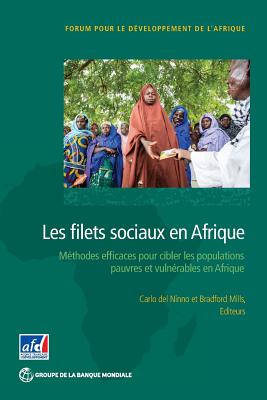 Les filets sociaux en Afrique: Des mthodes efficaces pour cibler les populations pauvres et vulnrables en Afrique Sub-Saharienne - Ninno, Carlo Del (Editor), and Mills, Bradford (Editor)