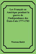 Les Franais en Amrique pendant la guerre de l'indpendance des tats-Unis 1777-1783