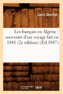 Les Fran?ais En Alg?rie: Souvenirs d'Un Voyage Fait En 1841 (2e ?dition) (?d.1847)