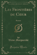 Les Frontieres Du Coeur: Roman (Classic Reprint)