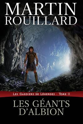 Les G?ants d'Albion: Les Gardiens de L?gendes, Tome 2 - Rouillard, Martin