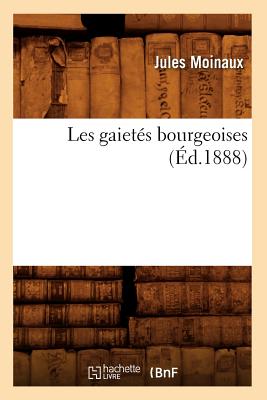 Les Gaiet?s Bourgeoises (?d.1888) - Moinaux, Jules