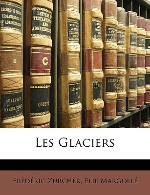 Les Glaciers - Zurcher, Frdric, and Margoll, lie