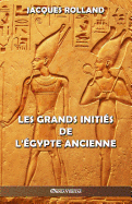 Les Grands Initi?s de l'?gypte ancienne: Thot - Osiris - Horus - Imhotep - Kh?ops