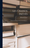 Les Grands Initi?s: Esquisse de l'Histoire Secr?te Des Religions...