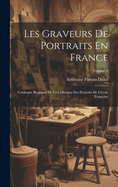 Les Graveurs De Portraits En France: Catalogue Raisonn? De La Collection Des Portraits De L'?cole Fran?aise; Volume 2