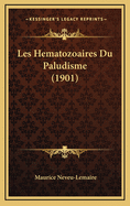Les Hematozoaires Du Paludisme (1901)