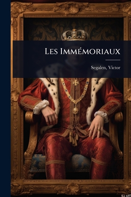 Les Imm?(c)moriaux - Segalen, Victor