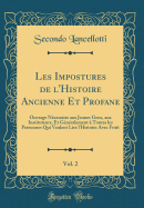 Les Impostures de L'Histoire Ancienne Et Profane, Vol. 2: Ouvrage Necessaire Aux Jeunes Gens, Aux Instituteurs, Et Generalement a Toutes Les Personnes Qui Veulent Lire L'Histoire Avec Fruit (Classic Reprint)