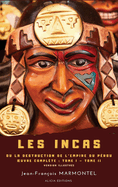 Les Incas: ou La Destruction de l'Empire du P?rou - OEuvre compl?te: Tome I - Tome II - version illustr?e