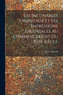 Les Incunables Orientaux Et Les Impressions Orientales Au Commencement Du Xvie Si?cle