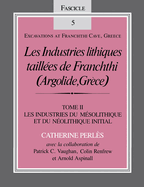 Les Industries Lithiques Taillaes de Franchthi (Argolide, Gra]ce) [The Chipped Stone Industries of Franchthi (Argolide, Greece], Volume 2: Les Industr