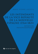 Les intendants de la vice-royaut? de la Nouvelle-Espagne (1764-1821): R?pertoire prosopographique